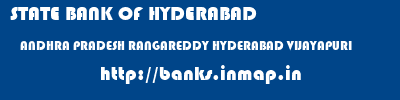 STATE BANK OF HYDERABAD  ANDHRA PRADESH RANGAREDDY HYDERABAD VIJAYAPURI  banks information 